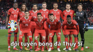 Tìm hiểu về đội hình đội tuyển Thụy Sĩ Euro 2024
