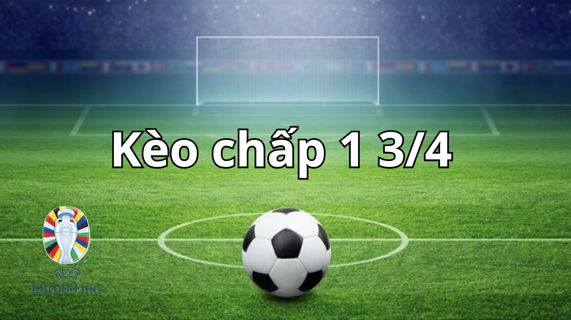 Kèo chấp 1 3/4 là gì? Là một bet thủ anh em cần phải biết đến Kèo chấp 1 3/4 là gì? Là một bet thủ anh em cần phải biết đến