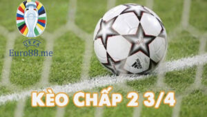 Kèo chấp 2 3/4 là gì? Là một bet thủ bạn nên biết đến