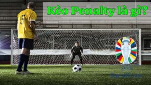 Hướng dẫn đánh kèo Penalty