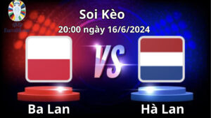 Soi kèo Ba Lan vs Hà Lan 20h00 ngày 16/6/2024