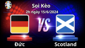 Soi kèo Đức vs Scotland 2h00 ngày 15/6/2024