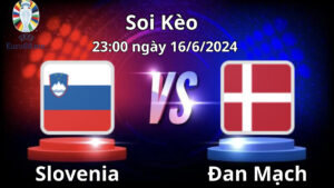 Soi kèo Slovenia vs Đan Mạch 23h00 ngày 16/6/2024