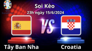 Soi kèo Tây Ban Nha vs Croatia 23h00 ngày 15/6/2024