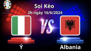 Soi kèo Ý vs Albania 02:00 ngày 16/06/2024