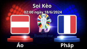 Soi kèo Áo vs Pháp 02:00 ngày 18/6/2024