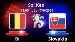 Soi kèo Bỉ vs Slovakia 23:00 ngày 17/6/2024