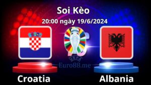 Soi kèo Croatia vs Albania 20:00 19/6/2024