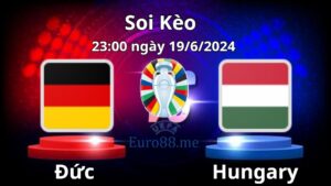 Soi kèo Đức vs Hungary 23:00 ngày 19/6/2024