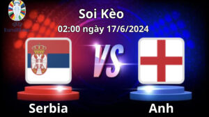 Soi kèo Serbia vs Anh 2h00 ngày 17/6/2024