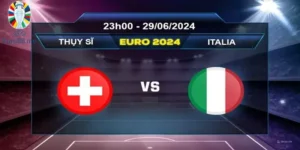 Soi kèo trận Thụy Sĩ vs Italia ngày 29/06/2024 lúc 23h00
