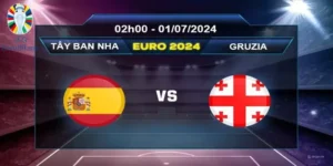 Dự đoán trận đấu soi kèo Tây Ban Nha vs Gruzia lúc 02h00 ngày 01/07/2024